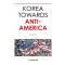 Korea Towards Anti-America